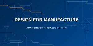 Design for manufacture: why September decides next year’s product cost