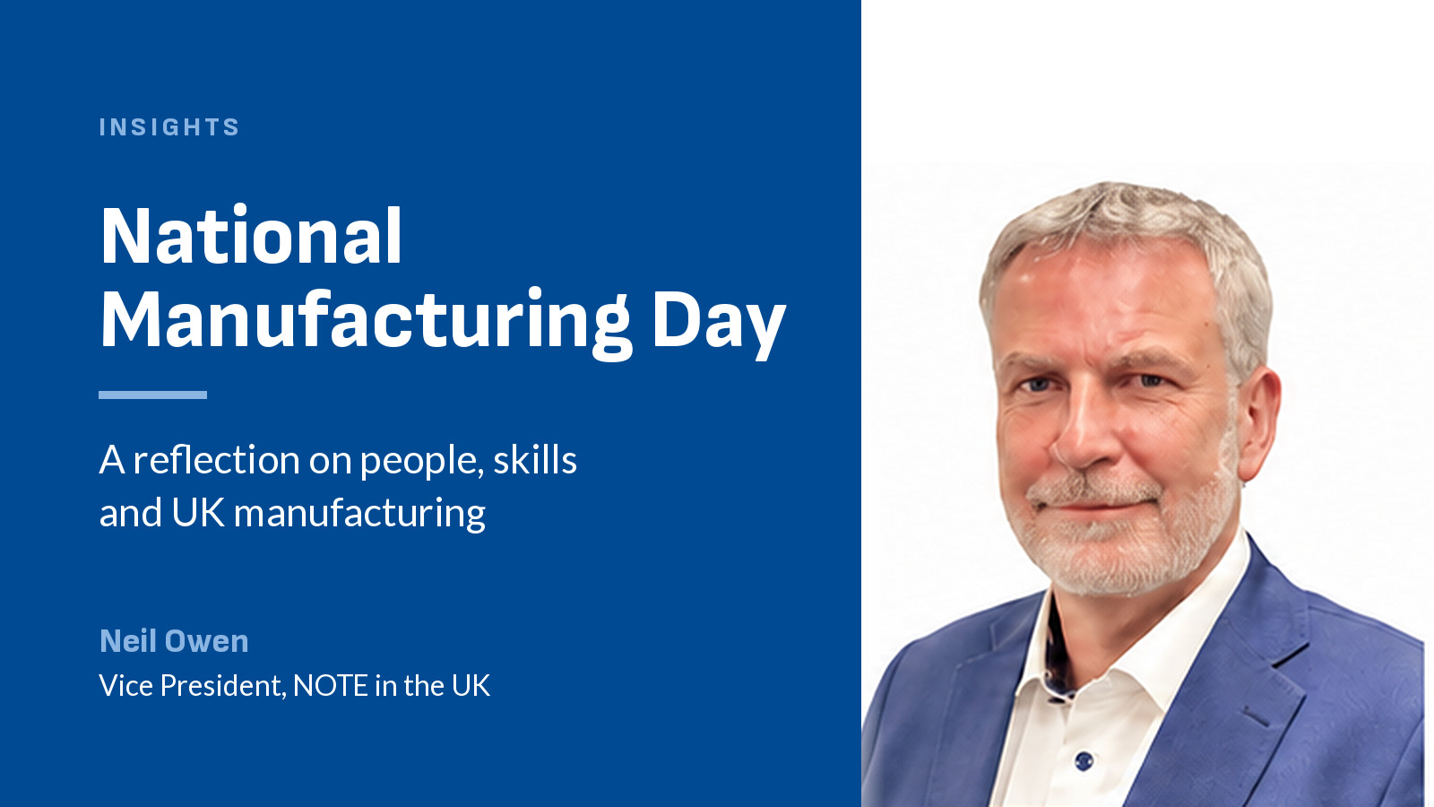 National Manufacturing Day: a reflection on people, skills and UK manufacturing - Neil Owen, Vice President, NOTE in the UK