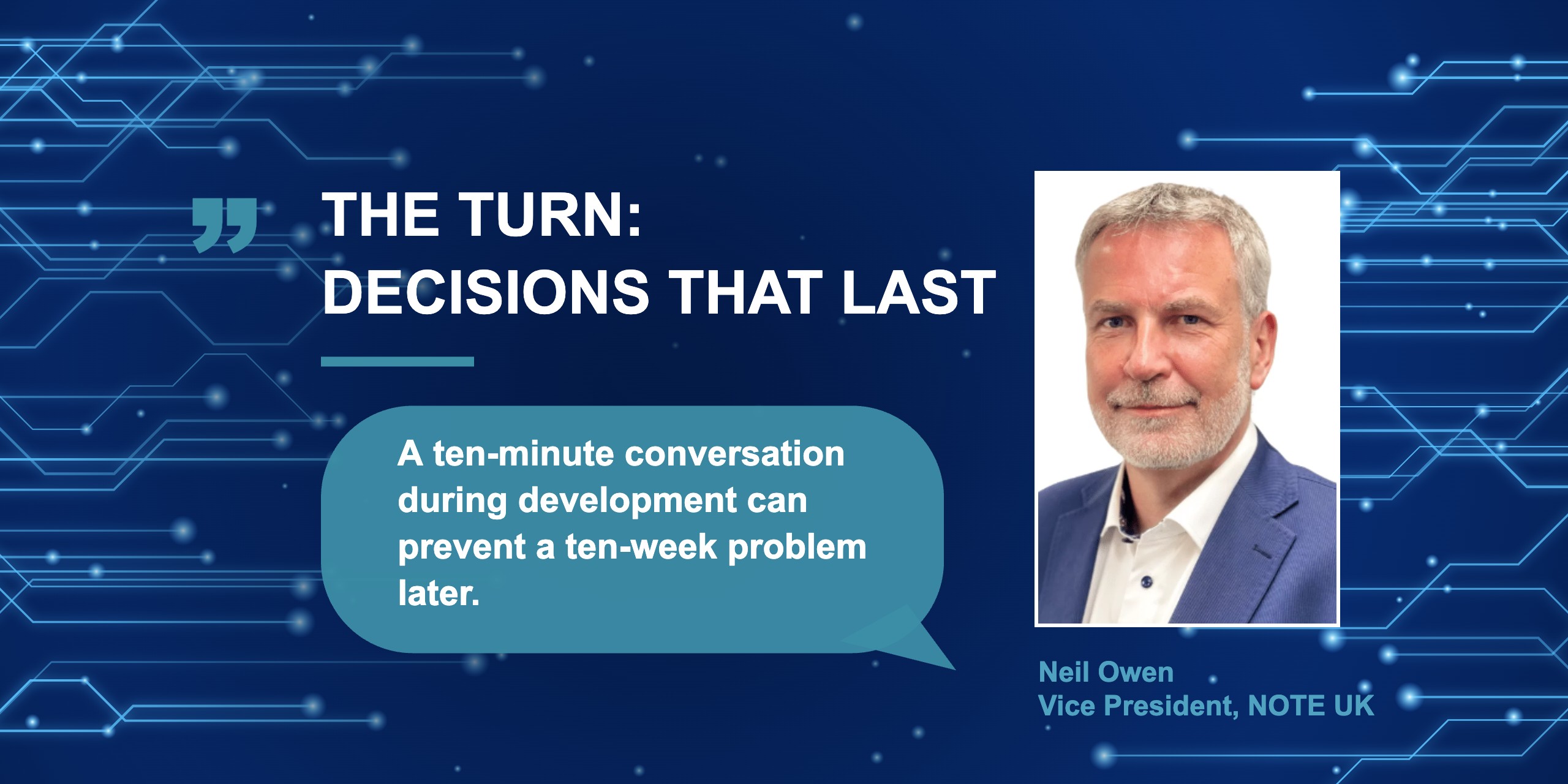 The Turn: Decisions That Last - Neil Owen, Vice President, NOTE UK
